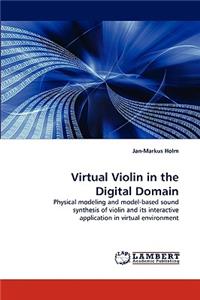 Virtual Violin in the Digital Domain