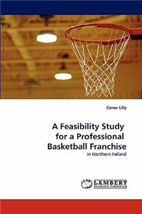 A Feasibility Study for a Professional Basketball Franchise