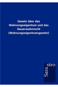 Gesetz über das Wohnungseigentum und das Dauerwohnrecht (Wohnungseigentumsgesetz)