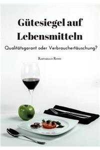 Gütesiegel auf Lebensmitteln. Qualitätsgarant oder Verbrauchertäuschung?