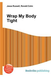 Wrap My Body Tight