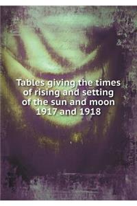 Tables Giving the Times of Rising and Setting of the Sun and Moon 1917 and 1918