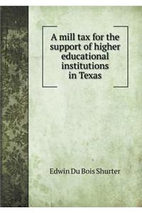 A mill tax for the support of higher educational institutions in Texas