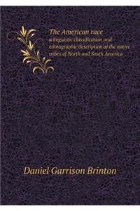 The American race a linguistic classification and ethnographic description of the native tribes of North and South America