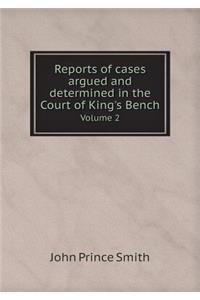 Reports of cases argued and determined in the Court of King's Bench Volume 2