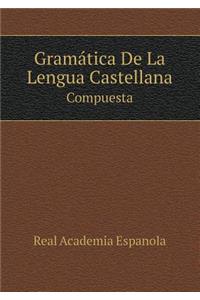 Gramática De La Lengua Castellana Compuesta