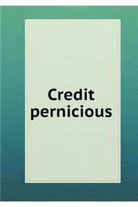 Credit Pernicious