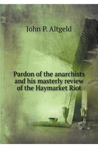 Pardon of the Anarchists and His Masterly Review of the Haymarket Riot