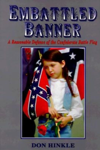 Embattled Banner: A Reasonable Defense of the Confederate Battle Flag