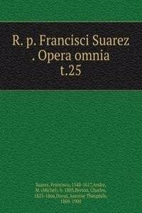 R. P. Francisci Suarez Opera omnia