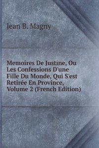 Memoires De Justine, Ou Les Confessions D'une Fille Du Monde, Qui S'est Retiree En Province, Volume 2 (French Edition)