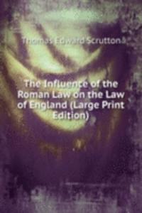 Influence of the Roman Law on the Law of England (Large Print Edition)