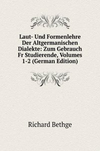Laut- Und Formenlehre Der Altgermanischen Dialekte: Zum Gebrauch Fr Studierende, Volumes 1-2 (German Edition)