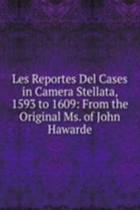 Les Reportes Del Cases in Camera Stellata, 1593 to 1609: From the Original Ms. of John Hawarde