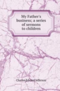 My Father's business; a series of sermons to children