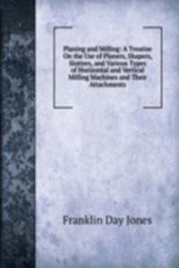 PLANING AND MILLING A TREATISE ON THE U