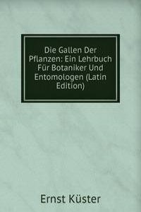 Die Gallen Der Pflanzen: Ein Lehrbuch Fur Botaniker Und Entomologen (Latin Edition)