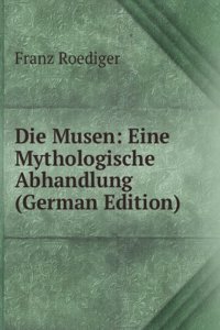 Die Musen: Eine Mythologische Abhandlung (German Edition)