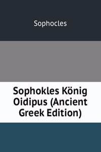 Sophokles Konig Oidipus (Ancient Greek Edition)