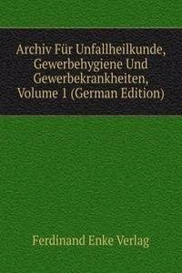 Archiv Fur Unfallheilkunde, Gewerbehygiene Und Gewerbekrankheiten, Volume 1 (German Edition)