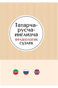 Russko-Tatarsko-Anglijskij Frazeologicheskij Slovar'