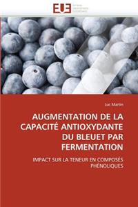 Augmentation de la Capacit� Antioxydante Du Bleuet Par Fermentation