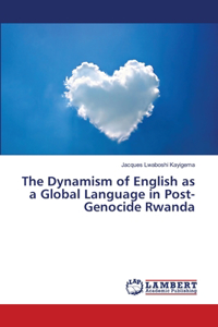 The Dynamism of English as a Global Language in Post-Genocide Rwanda