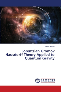 Lorentzian Gromov Hausdorff Theory Applied to Quantum Gravity