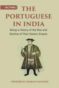 The Portuguese In India: Being A History Of The Rise And Decline Of Their Eastern Empire Volume 2 Vols. Set [Hardcover]