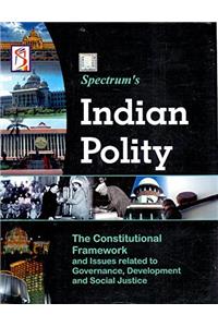 Indian Polity The Constitutional Framework and Issues related to Governance, Development and Social Justice