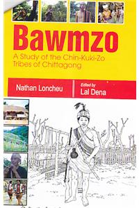 Bawmzo: A Study of the Chin Kuki Zo Tribes of Chittagong