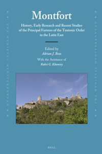 Montfort: History, Early Research and Recent Studies of the Principal Fortress of the Teutonic Order