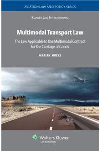 Multimodal Transport Law. The Law Applicable to the Multimodal Contract for the Carriage of Goods