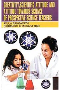 Creativity, Scientific Attitude & Attitude Towards Science of Prospective Science Teachers