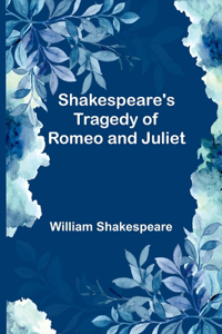 Shakespeare's Tragedy of Romeo and Juliet