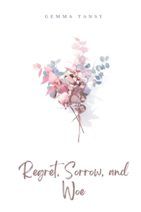 Regret, Sorrow, and Woe