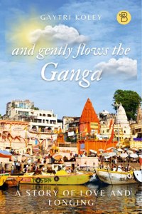 And Gently Flows the Ganga