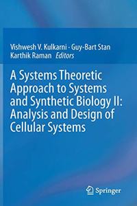 Systems Theoretic Approach to Systems and Synthetic Biology II: Analysis and Design of Cellular Systems