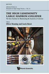 High Luminosity Large Hadron Collider, The: The New Machine for Illuminating the Mysteries of Universe