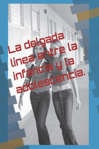 La delgada línea entre la infancia y la adolescencia.