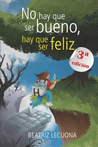 No hay que ser bueno, hay que ser feliz