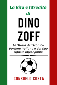 La vita e l'eredità di Dino Zoff