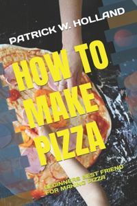 How to Make Pizza