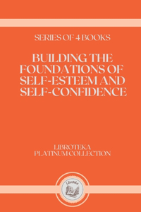 Building the Foundations of Self-Esteem and Self-Confidence