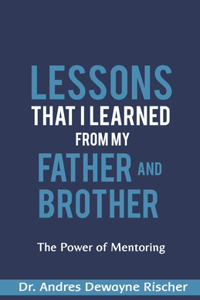 Lessons That I Learned From My Father and Brother