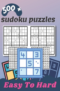 500 + sudoku puzzles: 500 plus Easy, Medium, Hard Sudoku Puzzle Book