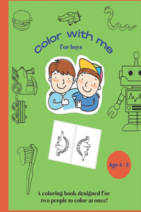 Color with me: A coloring book designed for two people to color at once!: Share the fun with brothers, friends or your parents, Boys Edition, aged 4 - 8