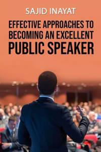 Effective Approaches to Becoming an Excellent Public Speaker