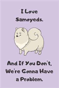 I Love Samoyeds. And If You Don't, We're Gonna Have a Problem - Sketchbook