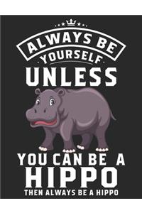 Always Be Your Self Unless You Can Be A Hippo Then Always Be A Hippo